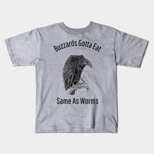 Buzzards Gotta Eat Same As Worms Kids T-Shirt